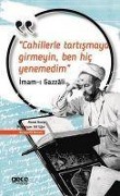 Cover-Bild zum Titel 'Cahillerle Tartismaya Girmeyin, Ben Hic Yenemedim' von 'Imam-I Gazali'