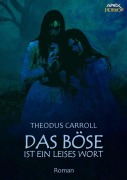 Cover-Bild zum Titel 'DAS BÖSE IST EIN LEISES WORT' von 'Theodus Carroll'