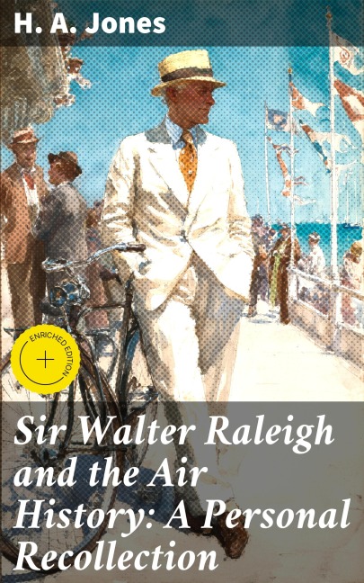 Sir Walter Raleigh and the Air History: A Personal Recollection - H. A. Jones