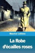 Cover-Bild zum Titel 'La Robe d'écailles roses' von 'Maurice Leblanc'
