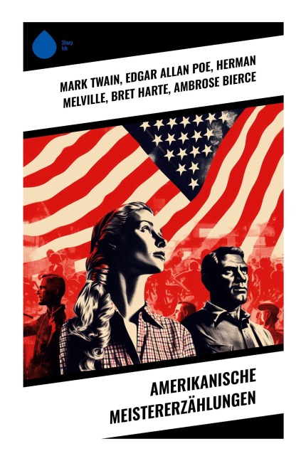Amerikanische Meistererzählungen - Mark Twain, Edgar Allan Poe, Herman Melville, Bret Harte, Ambrose Bierce