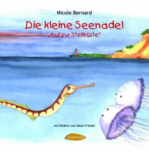 Die kleine Seenadel. Auf zur Steilküste - Nicole Bernard