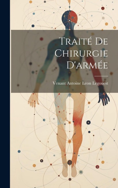 Traité De Chirurgie D'armée - Venant Antoine Leon Legouest