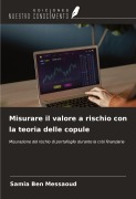 Cover-Bild zum Titel 'Misurare il valore a rischio con la teoria delle copule' von 'Samia Ben Messaoud'