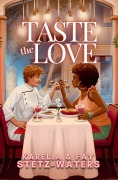 Cover-Bild zum Titel 'Taste the Love' von 'Karelia Stetz-Waters, Fay Stetz-Waters'