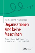Organisationen sind keine Maschinen - Klaus Henning, Renate Henning