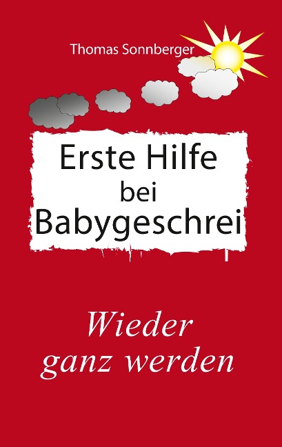 Erste Hilfe für schreiende Babys - Thomas Sonnberger