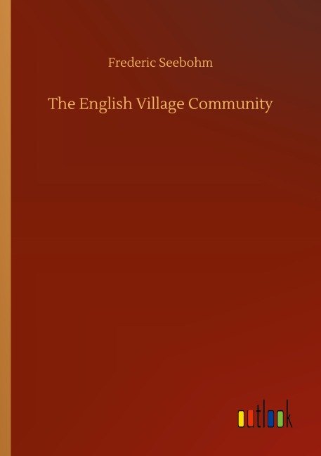The English Village Community - Frederic Seebohm