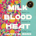 Milk Blood Heat: Stories - Dantiel W. Moniz
