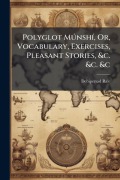 Cover-Bild zum Titel 'Polyglot MÃ°nshÃ-, Or, Vocabulary, Exercises, Pleasant Stories, &c. &c. &c' von 'Debipersad Ra'e'