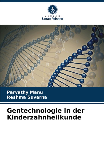 Gentechnologie in der Kinderzahnheilkunde - Parvathy Manu, Reshma Suvarna