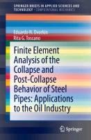Finite Element Analysis of the Collapse and Post-Collapse Behavior of Steel Pipes: Applications to the Oil Industry - Rita G. Toscano, Eduardo N Dvorkin