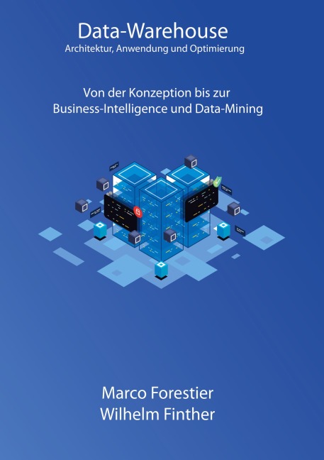 Data-Warehouse: Architektur, Anwendung und Optimierung - Marco Forestier, Wilhelm Finther