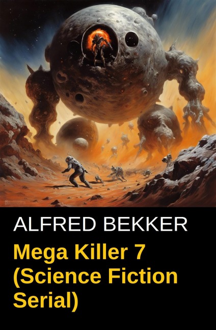 Mega Killer 7 (Science Fiction Serial) - Alfred Bekker