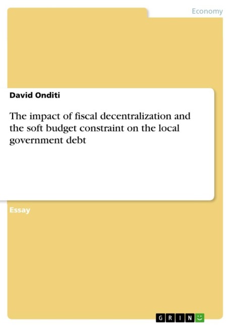 The impact of fiscal decentralization and the soft budget constraint on the local government debt - David Onditi