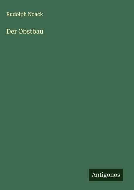 Der Obstbau - Rudolph Noack