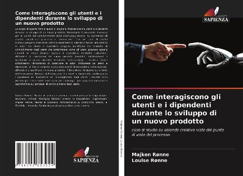 Come interagiscono gli utenti e i dipendenti durante lo sviluppo di un nuovo prodotto - Majken Rønne, Louise Rønne