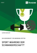 Cover-Bild zum Titel 'Sport während der Schwangerschaft? Ein Kurskonzept für werdende Mütter' von 'Carmen Wienkamp'