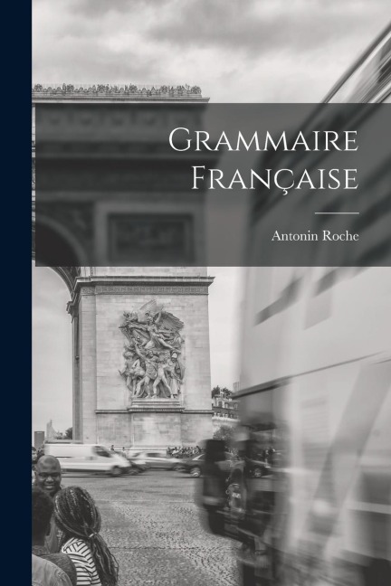 Grammaire Française - Antonin Roche