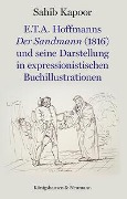 Cover-Bild zum Titel 'E.T.A. Hoffmanns Der Sandmann (1816) und seine Darstellung in expressionistischen Buchillustrationen' von 'Sahib Kapoor'