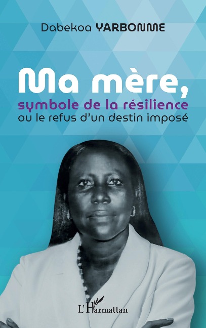Ma mère, symbole de la résilience - Yarbonme