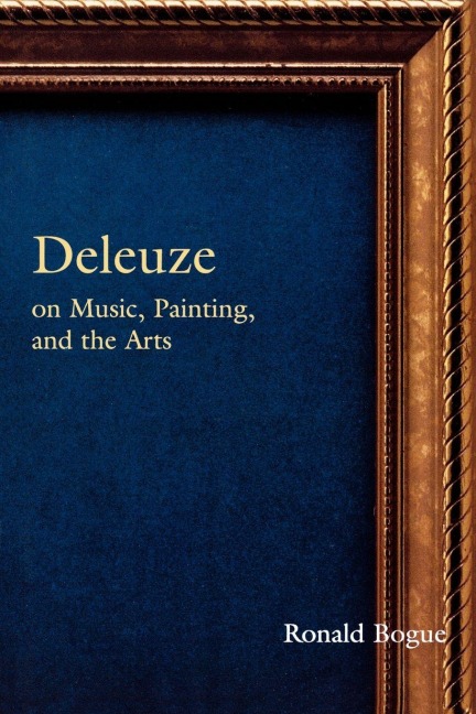 Deleuze on Music, Painting, and the Arts - Ronald Bogue