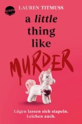 Cover-Bild zum Titel 'A Little Thing Like Murder - Lügen lassen sich stapeln. Leichen auch.' von 'Lauren Titmuss'