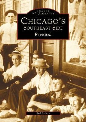 Chicago's Southeast Side Revisited - Rod Sellers