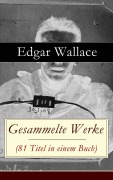 Cover-Bild zum Titel 'Gesammelte Werke (81 Titel in einem Buch)' von 'Edgar Wallace'