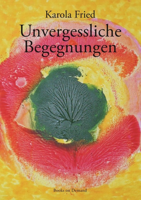 Unvergessliche Begegnungen - Karola Fried