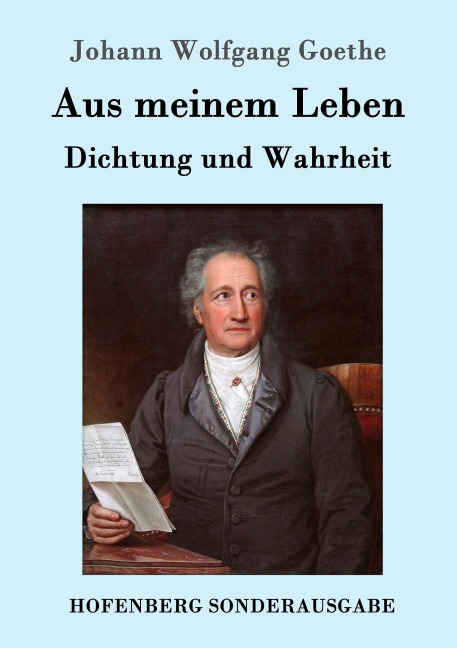 Aus meinem Leben. Dichtung und Wahrheit - Johann Wolfgang Goethe