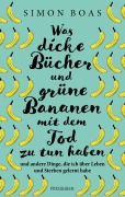 Cover-Bild zum Titel 'Was dicke Bücher und grüne Bananen mit dem Tod zu tun haben' von 'Simon Boas'