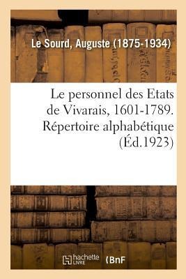 Le personnel des Etats de Vivarais, 1601-1789. Répertoire alphabétique - Auguste Le Sourd