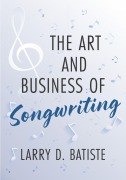 Cover-Bild zum Titel 'The Art and Business of Songwriting' von 'Larry D. Batiste'