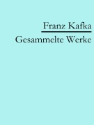 Cover-Bild zum Titel 'Franz Kafka: Gesammelte Werke' von 'Franz Kafka'