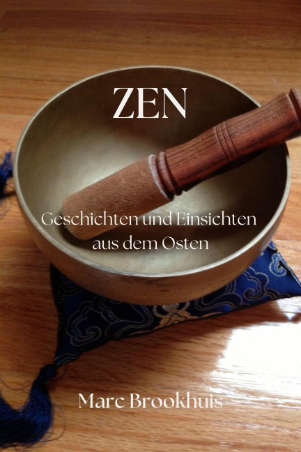 Zen -  Geschichten und Einsichten aus dem Osten - Marc Brookhuis