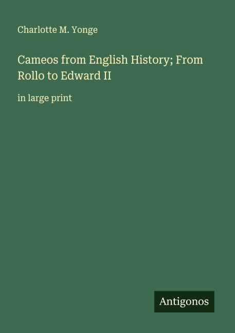 Cameos from English History; From Rollo to Edward II - Charlotte M. Yonge