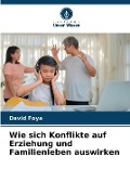 Cover-Bild zum Titel 'Wie sich Konflikte auf Erziehung und Familienleben auswirken' von 'David Foya'