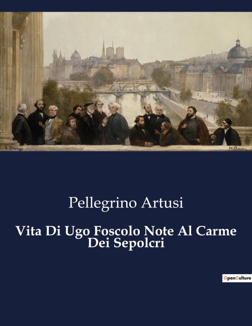 Vita Di Ugo Foscolo Note Al Carme Dei Sepolcri - Pellegrino Artusi