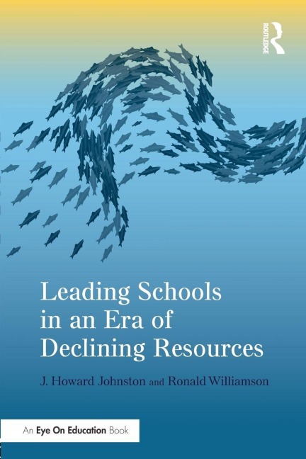 Leading Schools in an Era of Declining Resources - J. Howard Johnston, Ronald Williamson