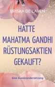 Hätte Mahatma Gandhi Rüstungsaktien gekauft? - Briska de L'Aven
