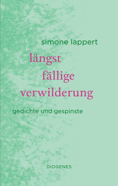 längst fällige verwilderung - Simone Lappert