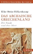 Cover-Bild zum Titel 'Das archaische Griechenland' von 'Elke Stein-Hölkeskamp'