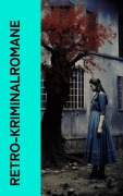 Cover-Bild zum Titel 'Retro-Kriminalromane' von 'Emile Gaboriau, Anna Katherine Green, G. K. Chesterton, Edgar Allan Poe, Friedrich Glauser'