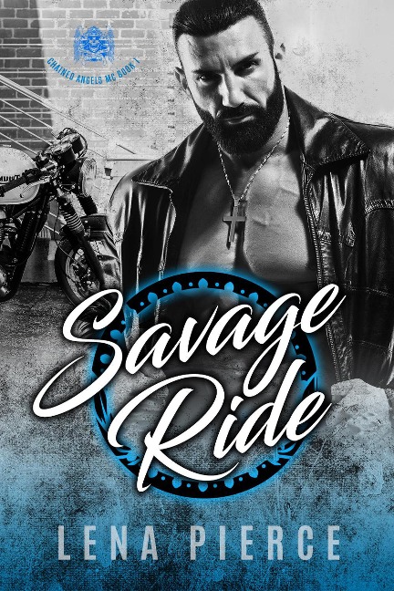 Savage Ride (Chained Angels MC, #1) - Lena Pierce