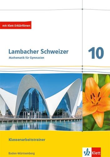 Lambacher Schweizer Mathematik 10. Training Klassenarbeiten. Arbeitsheft mit Lösungen Klasse 10. Ausgabe Baden-Württemberg - 
