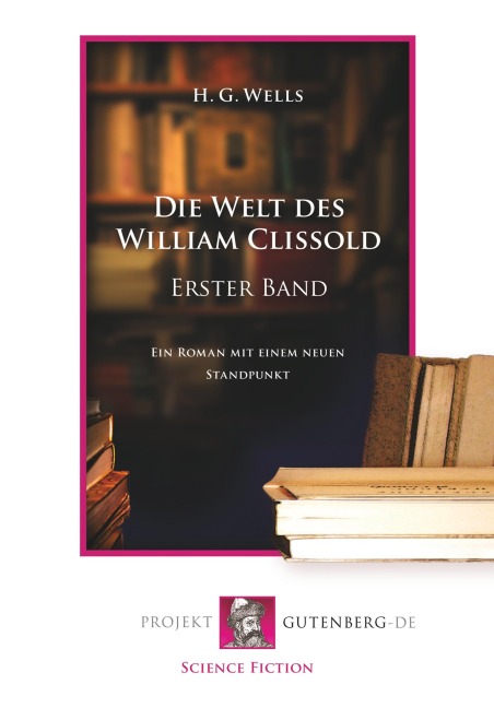 Die Welt des William Clissold. Erster Band - Herbert George Wells