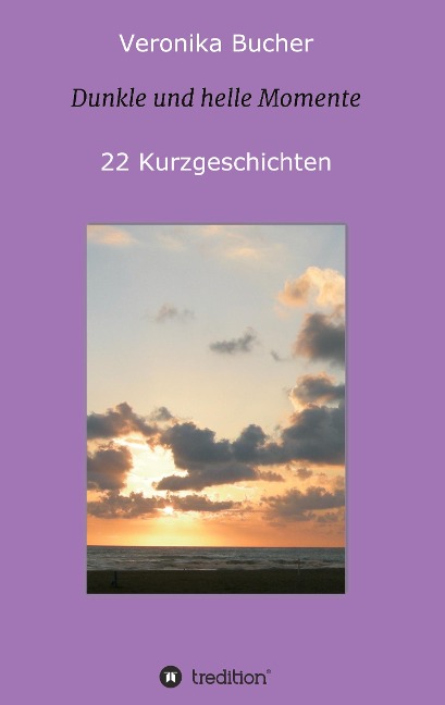 Dunkle und helle Momente - Veronika Bucher