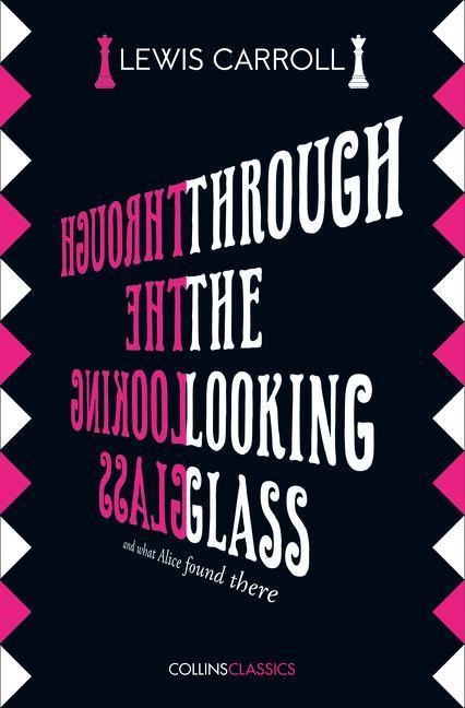 Through the Looking Glass - Lewis Carroll