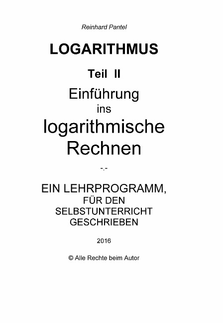 LOGARITHMEN - Teil 2 - LEHRBUCH - Reinhard Pantel